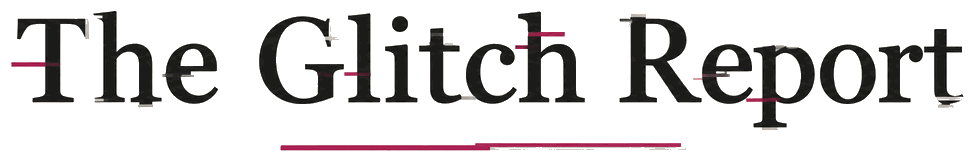 The Glitch Report